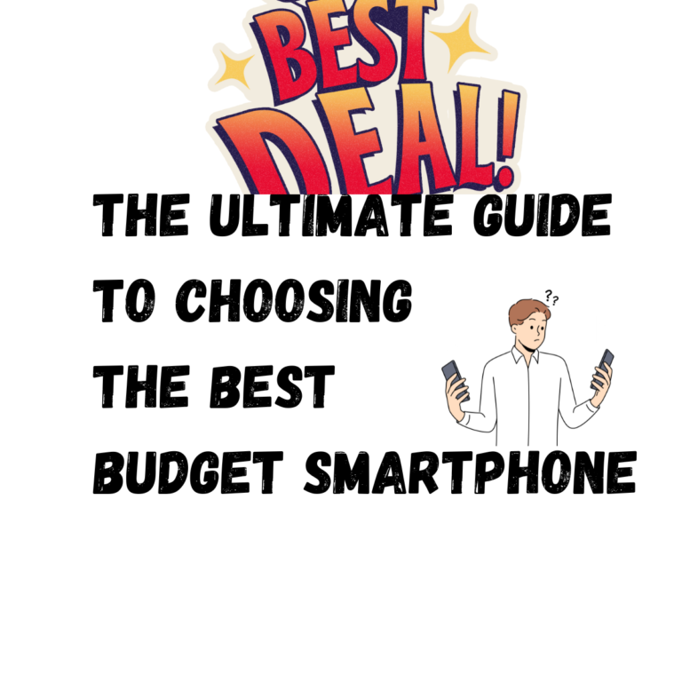 The Ultimate Guide to Choosing the Best Budget Smartphone
